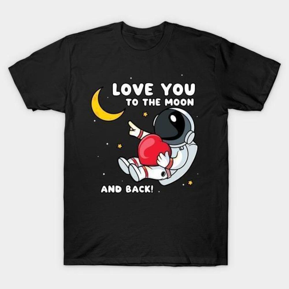 Astronaut Love You To The Moon And Back Valentine Tshirt